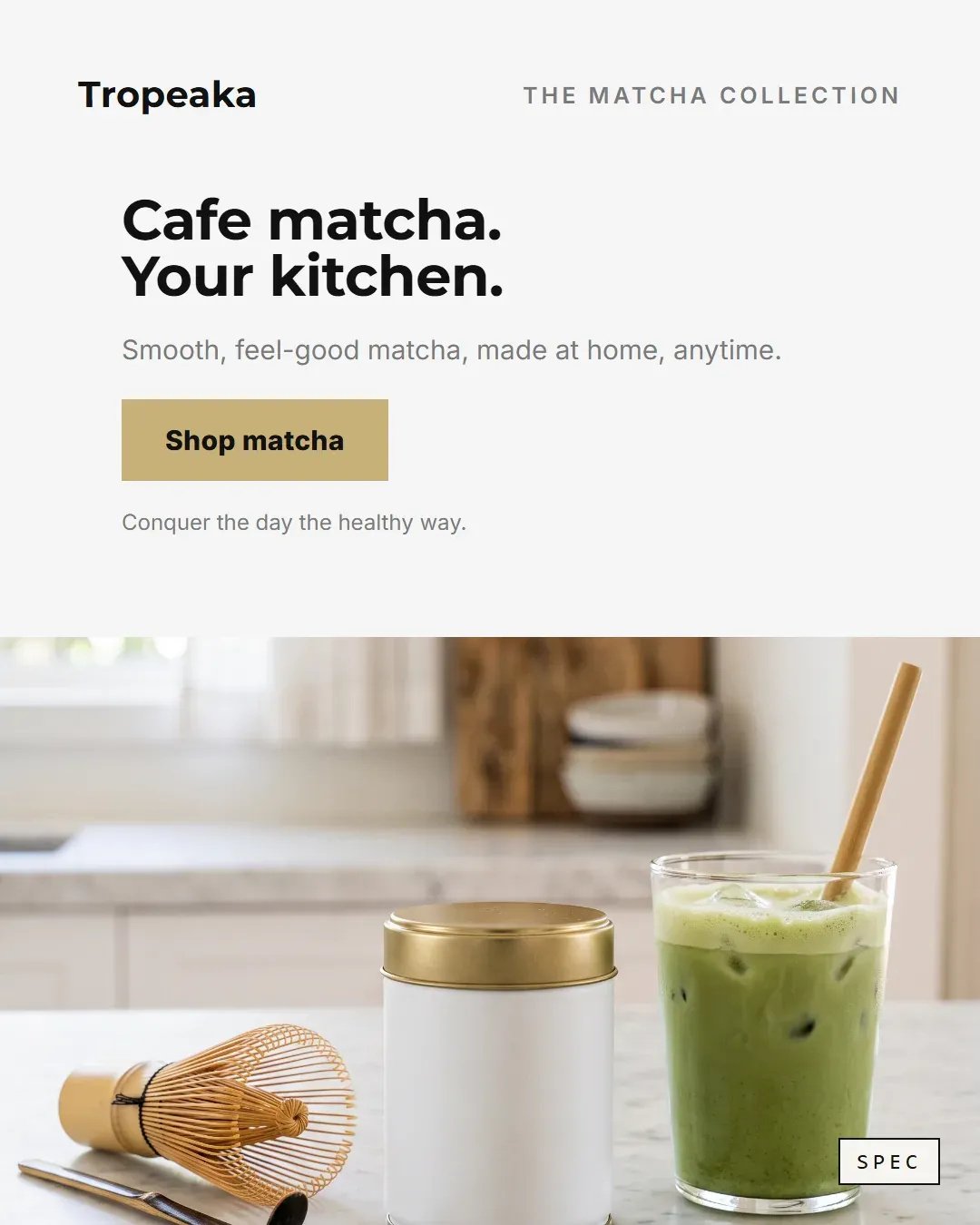 Spec concept for Tropeaka (unaffiliated, not commissioned): matcha tub, whisk and iced latte on marble, headline Cafe matcha. Your kitchen.